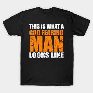 This Is What A God Fearing Man Looks Like T-Shirt